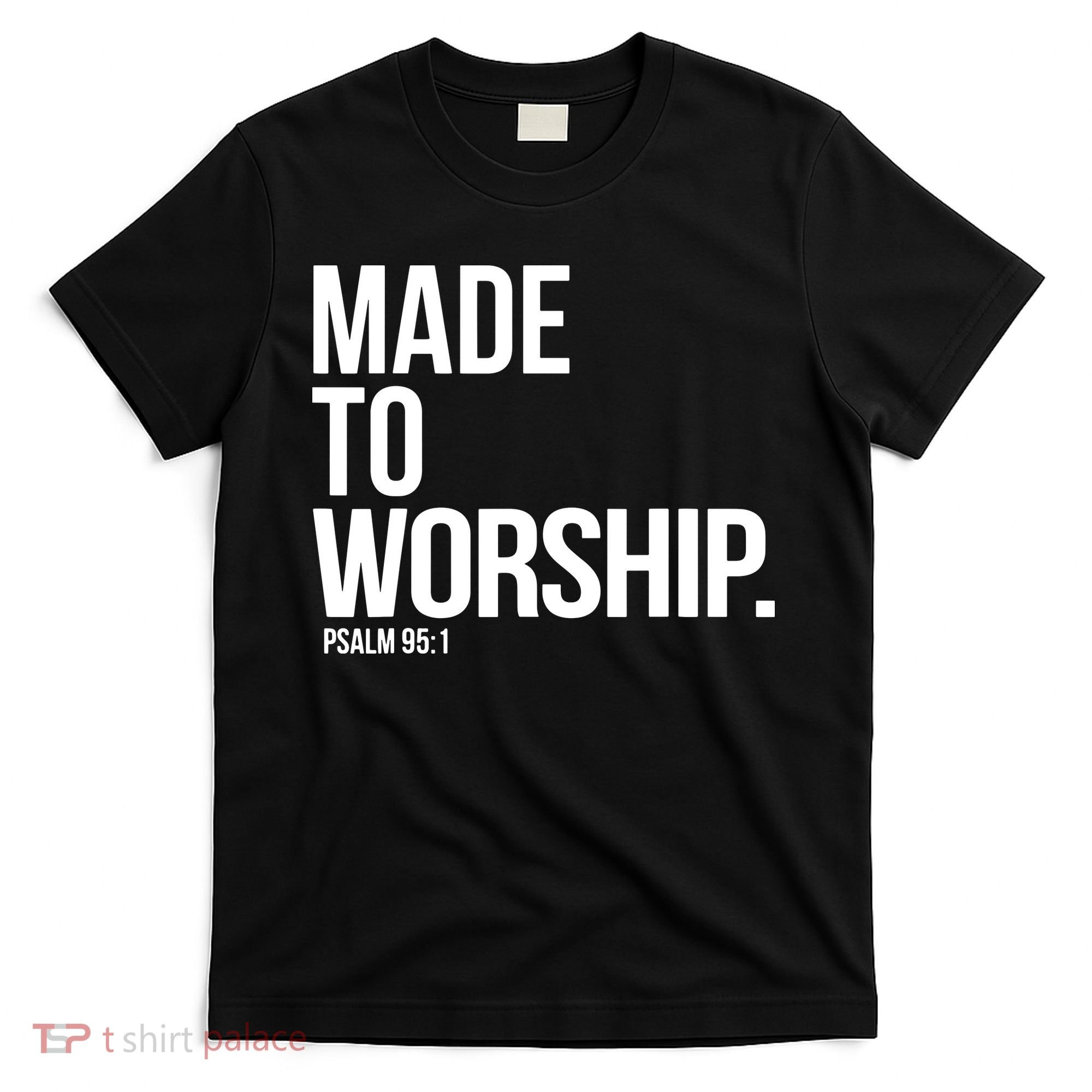 Christian Made To Worship Psalm 951 Faith Based T-Shirt