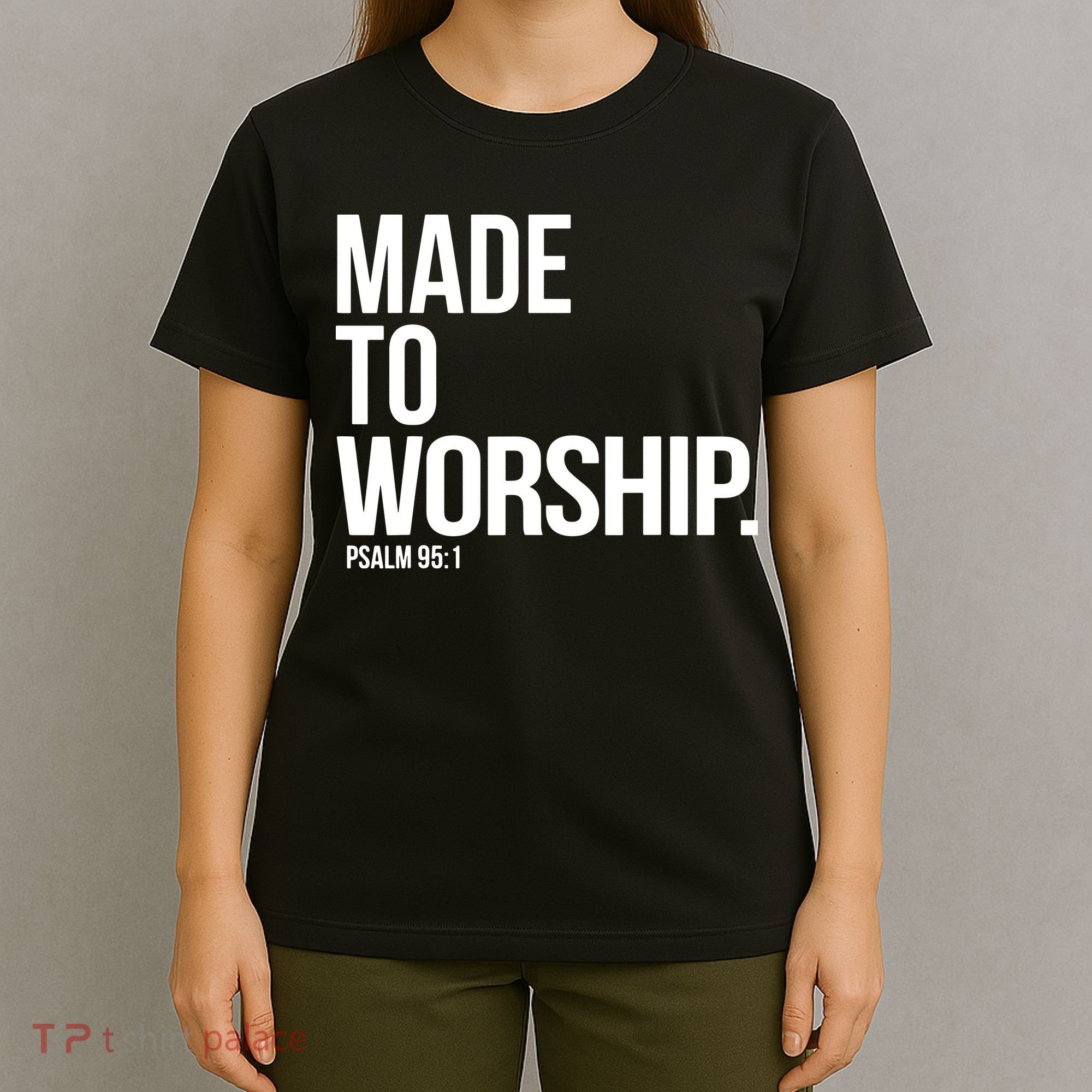 Christian Made To Worship Psalm 951 Faith Based T-Shirt