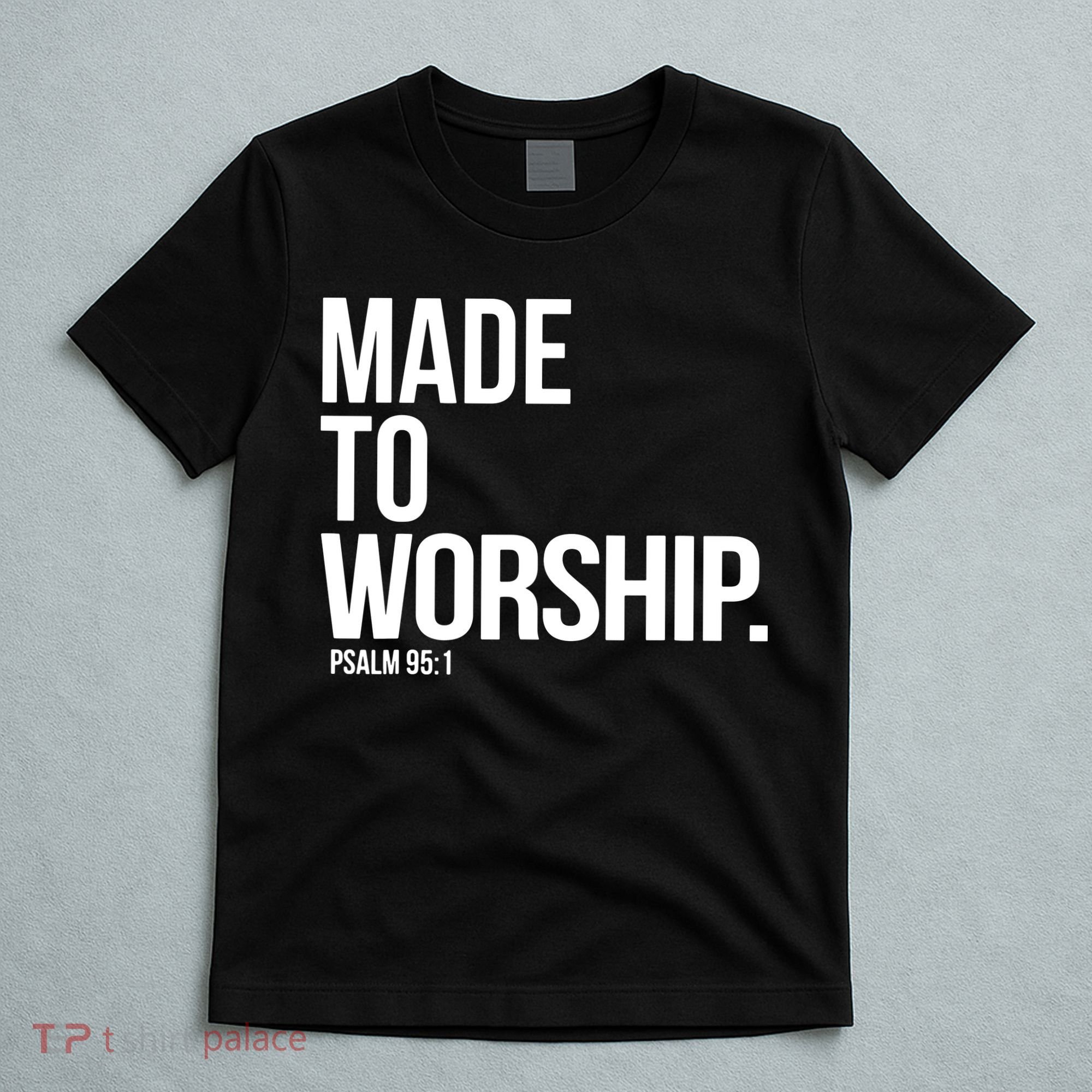 Christian Made To Worship Psalm 951 Faith Based T-Shirt