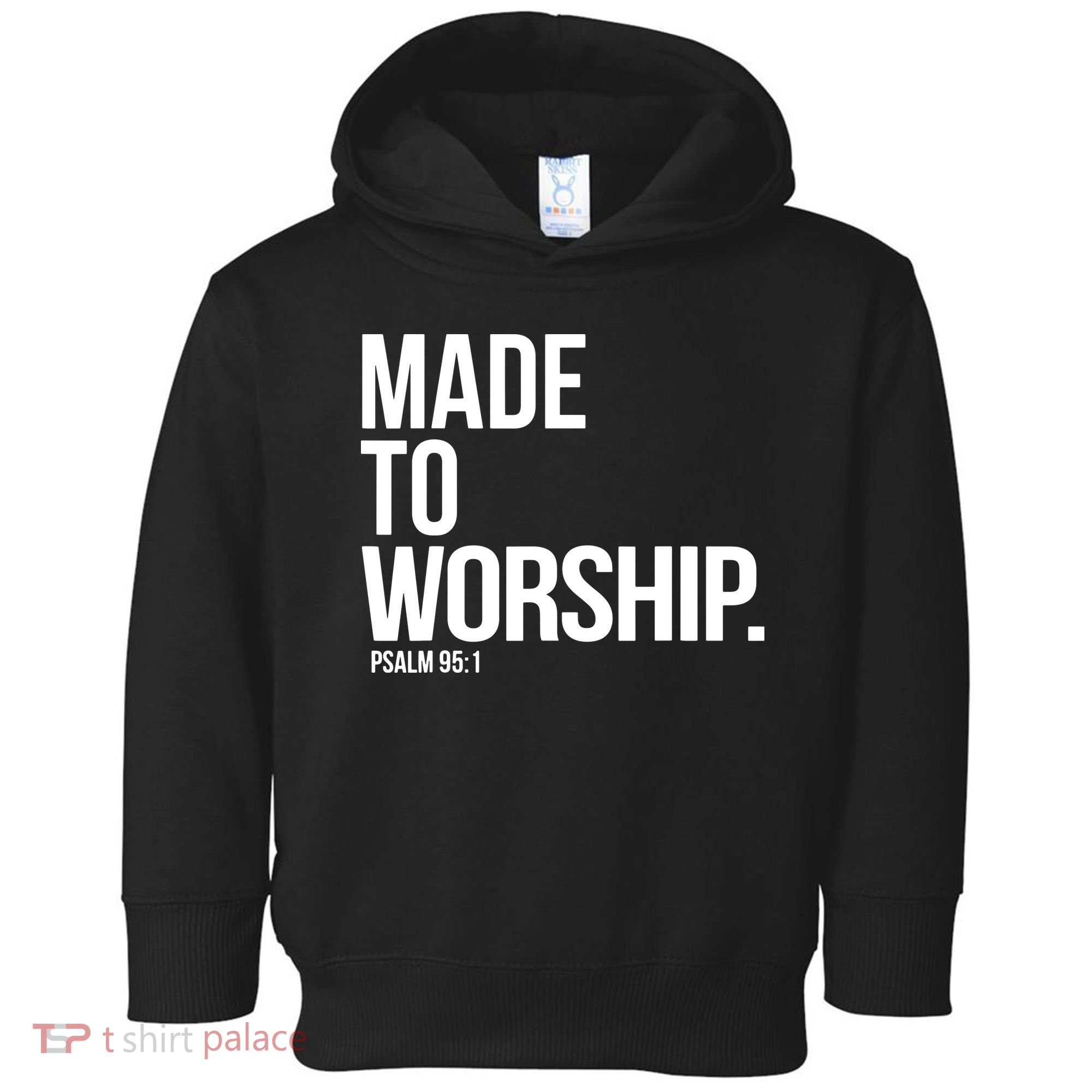 Christian Made To Worship Psalm 951 Faith Based Toddler Hoodie