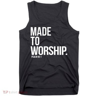 Christian Made To Worship Psalm 951 Faith Based Tank Top
