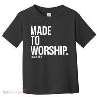 Christian Made To Worship Psalm 951 Faith Based Toddler T-Shirt thumb 0