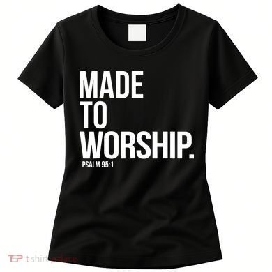 Christian Made To Worship Psalm 951 Faith Based Women's T-Shirt