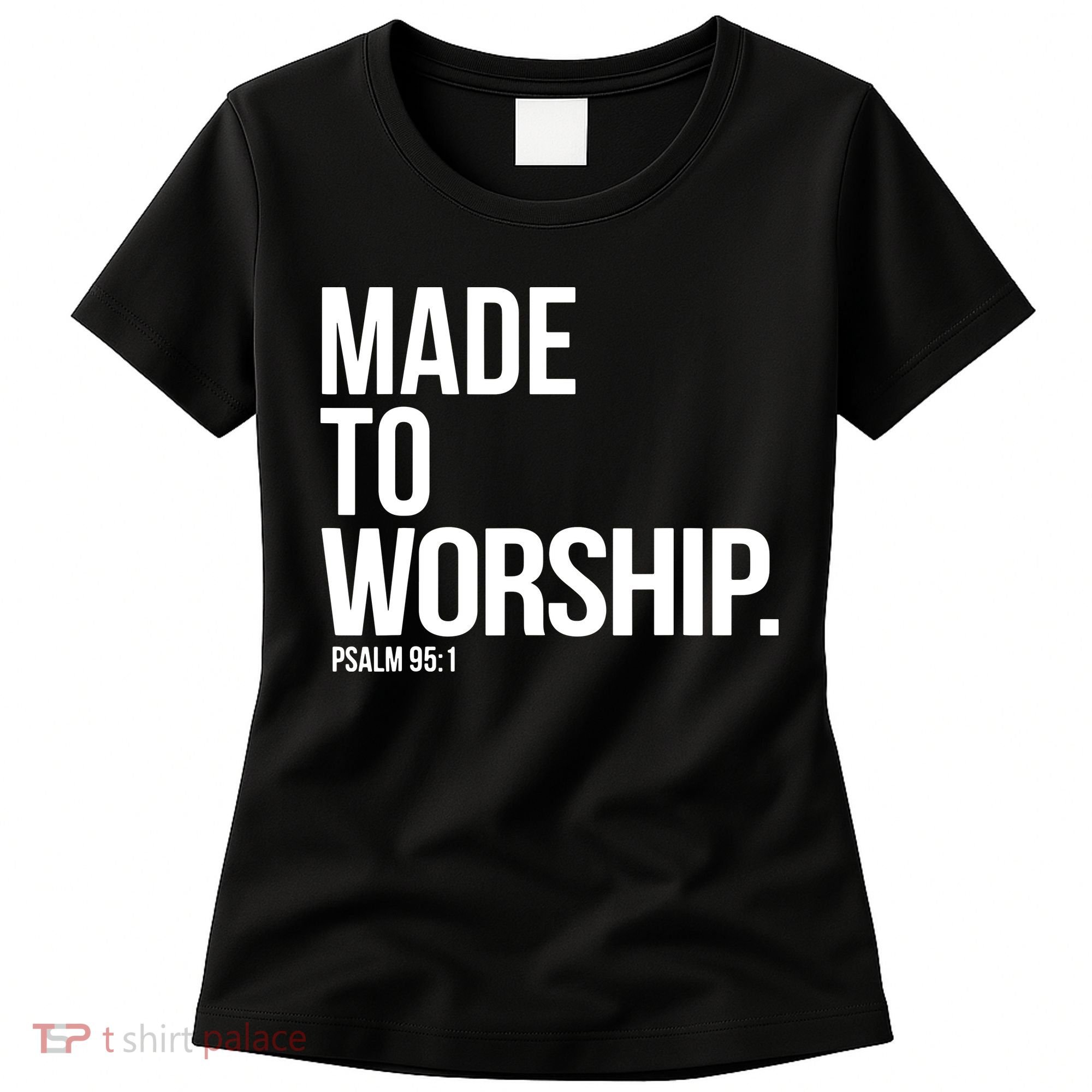 Christian Made To Worship Psalm 951 Faith Based Women's T-Shirt