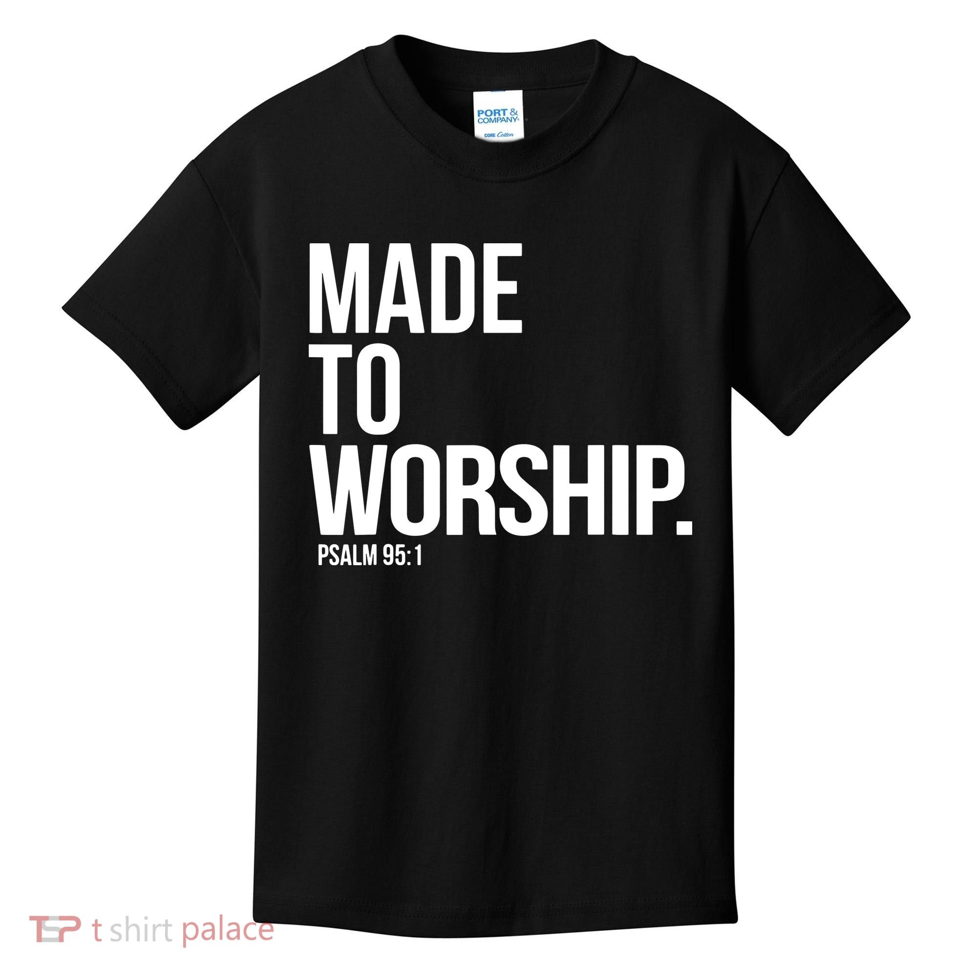 Christian Made To Worship Psalm 951 Faith Based Kids T-Shirt