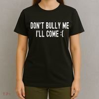 Don't Bully Me I'll Come Funny Sarcastic Meme  T-Shirt thumb 4