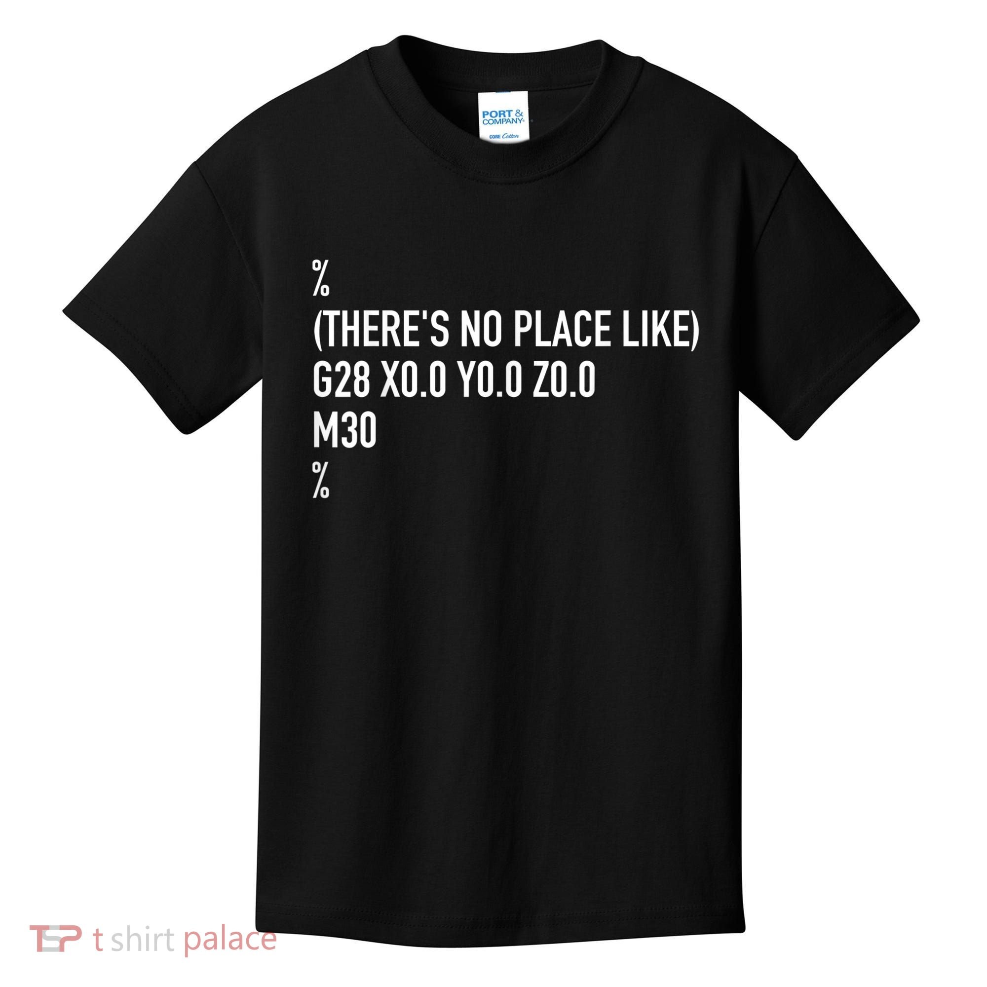 CNC Machinist There's No Place Like G28 X0 Y0 Z0 Kids T-Shirt