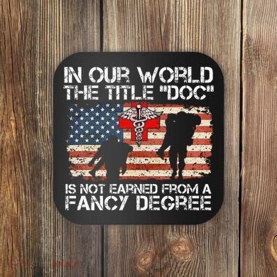 Combat Medic Title Doc Is Not Earned From A Fancy Degree Coaster