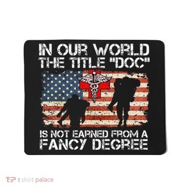 Combat Medic Title Doc Is Not Earned From A Fancy Degree Mousepad
