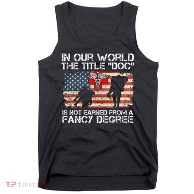 Combat Medic Title Doc Is Not Earned From A Fancy Degree Tank Top