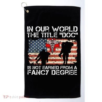 Combat Medic Title Doc Is Not Earned From A Fancy Degree Golf Towel