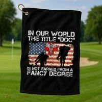 Combat Medic Title Doc Is Not Earned From A Fancy Degree Golf Towel thumb 1