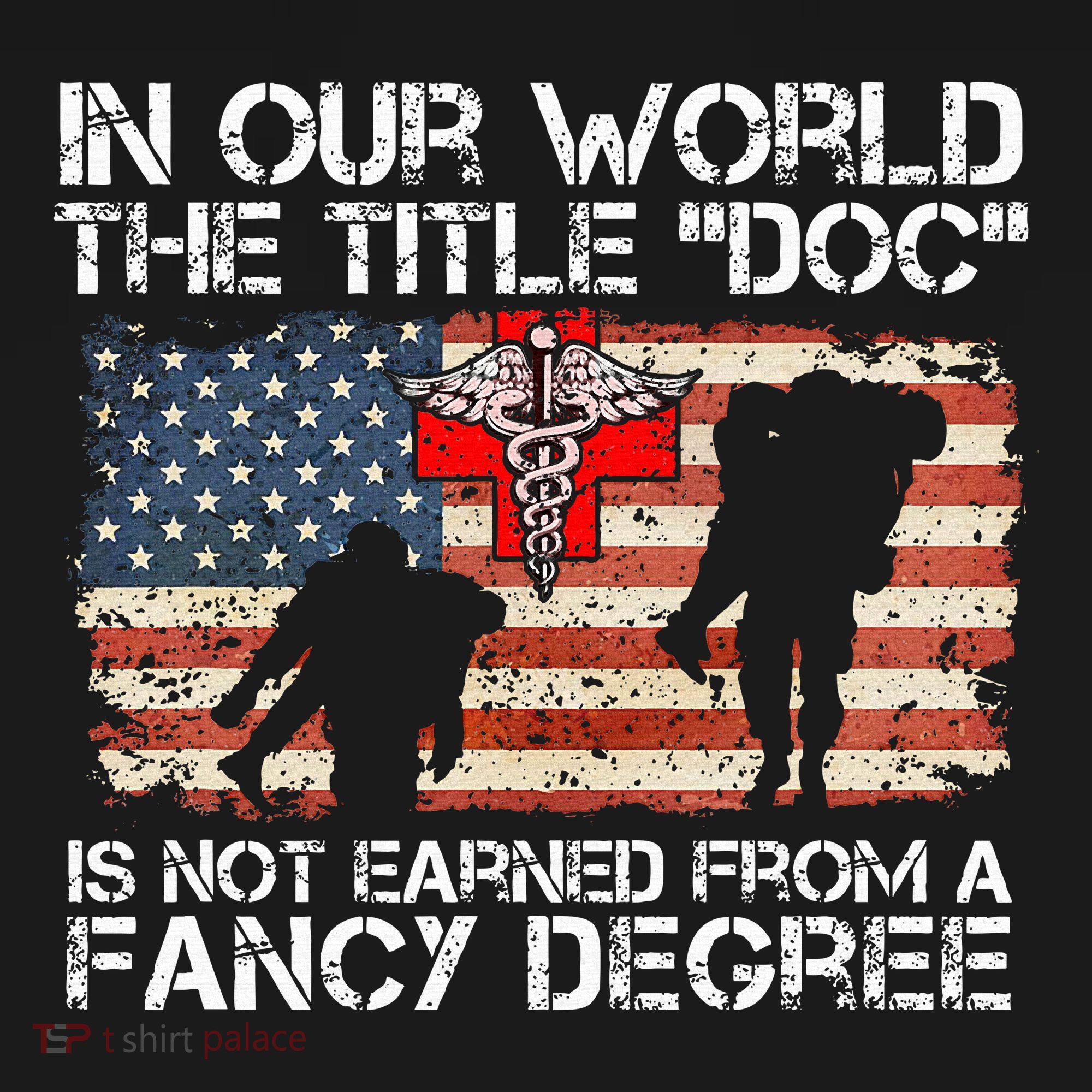 Combat Medic Title Doc Is Not Earned From A Fancy Degree Women's T-Shirt