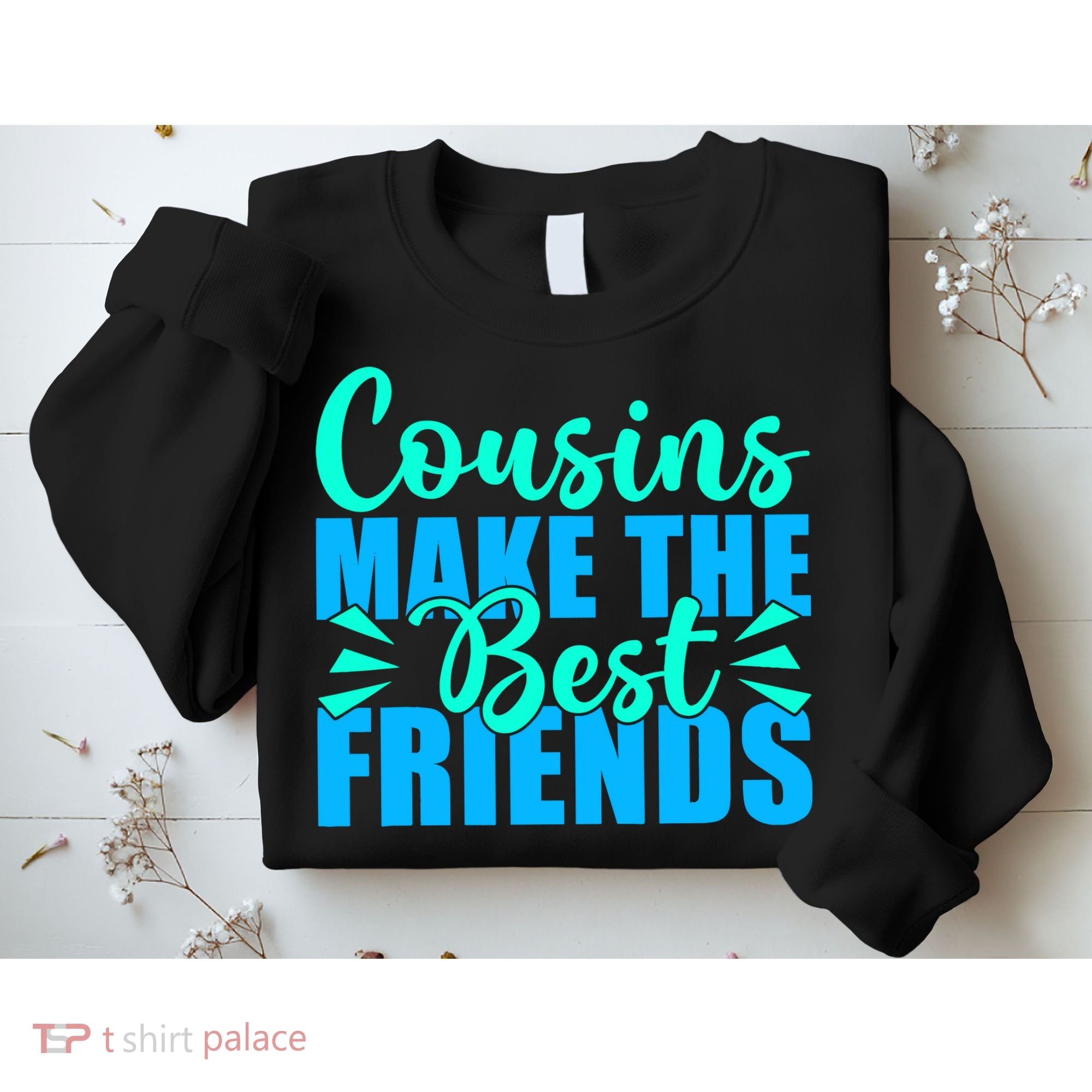 Cousins Make The Best Friends Cousin Sweatshirt