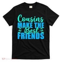 Cousins Make The Best Friends Cousin T-Shirt thumb 0