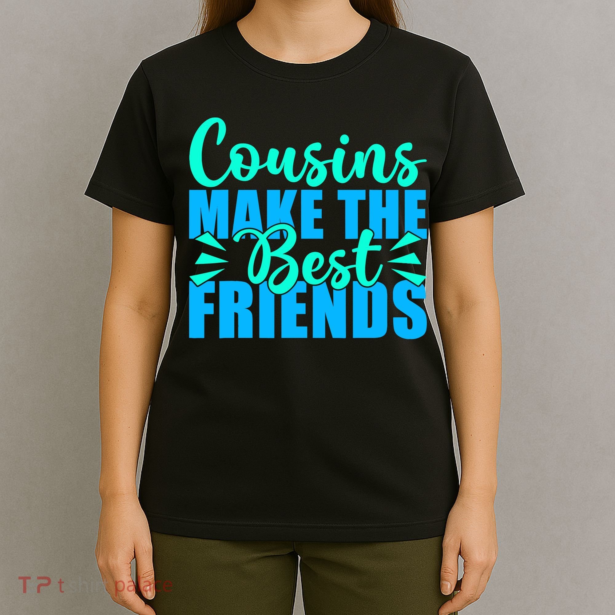 Cousins Make The Best Friends Cousin T-Shirt
