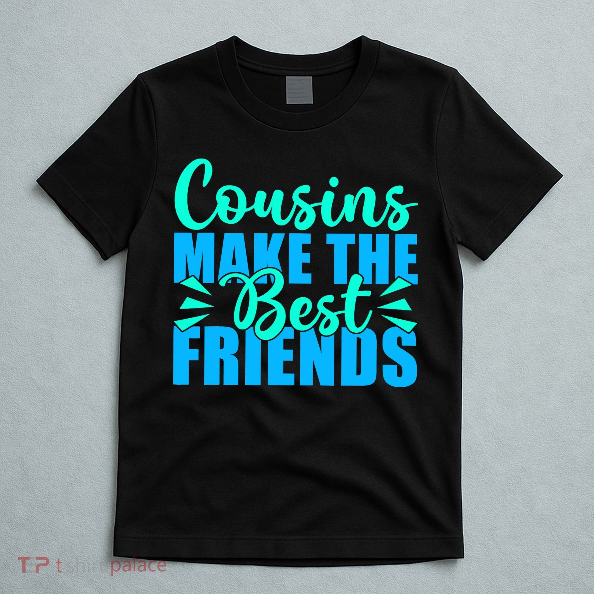 Cousins Make The Best Friends Cousin T-Shirt