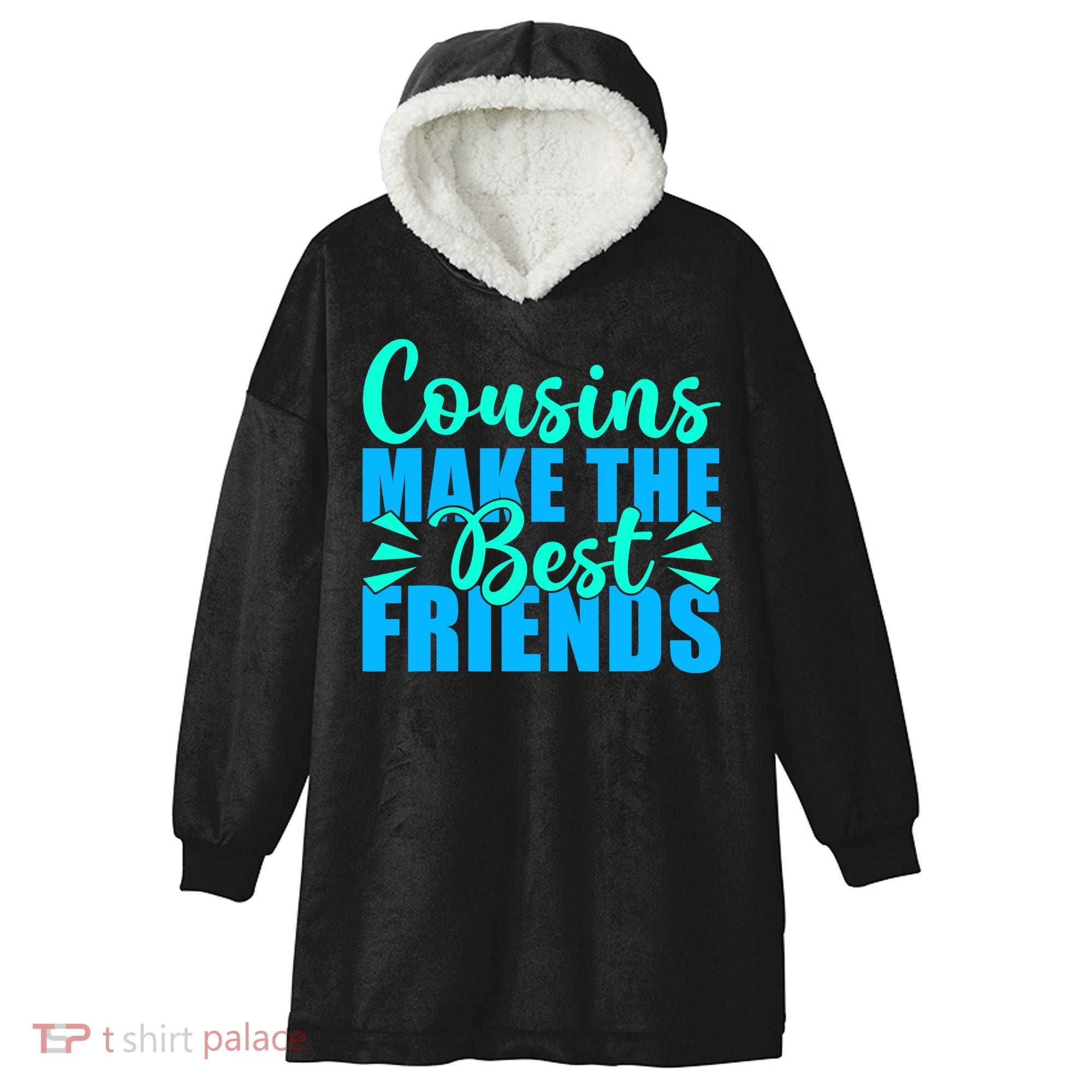 Cousins Make The Best Friends Cousin Hooded Wearable Blanket