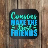 Cousins Make The Best Friends Cousin Coaster thumb 0