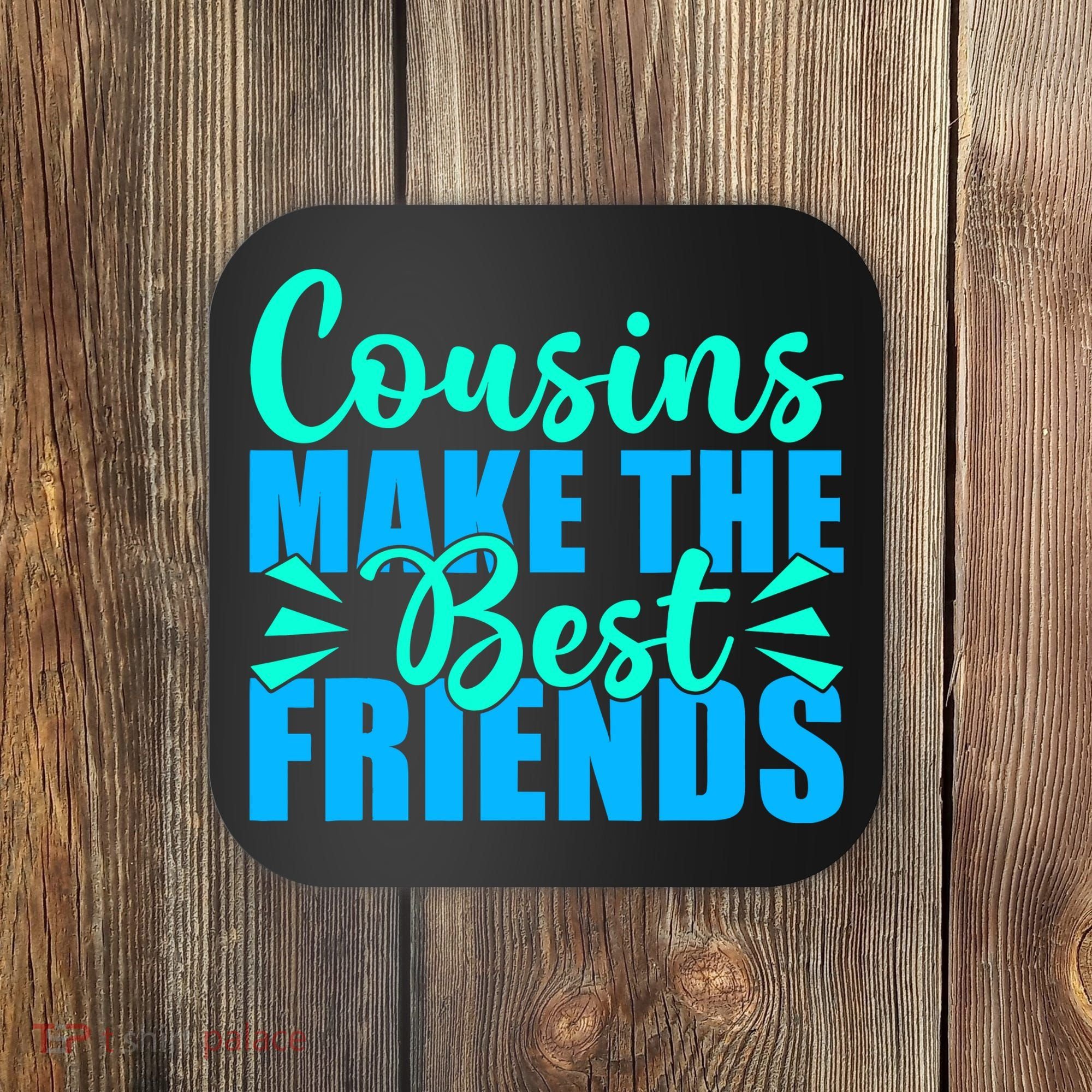 Cousins Make The Best Friends Cousin Coaster