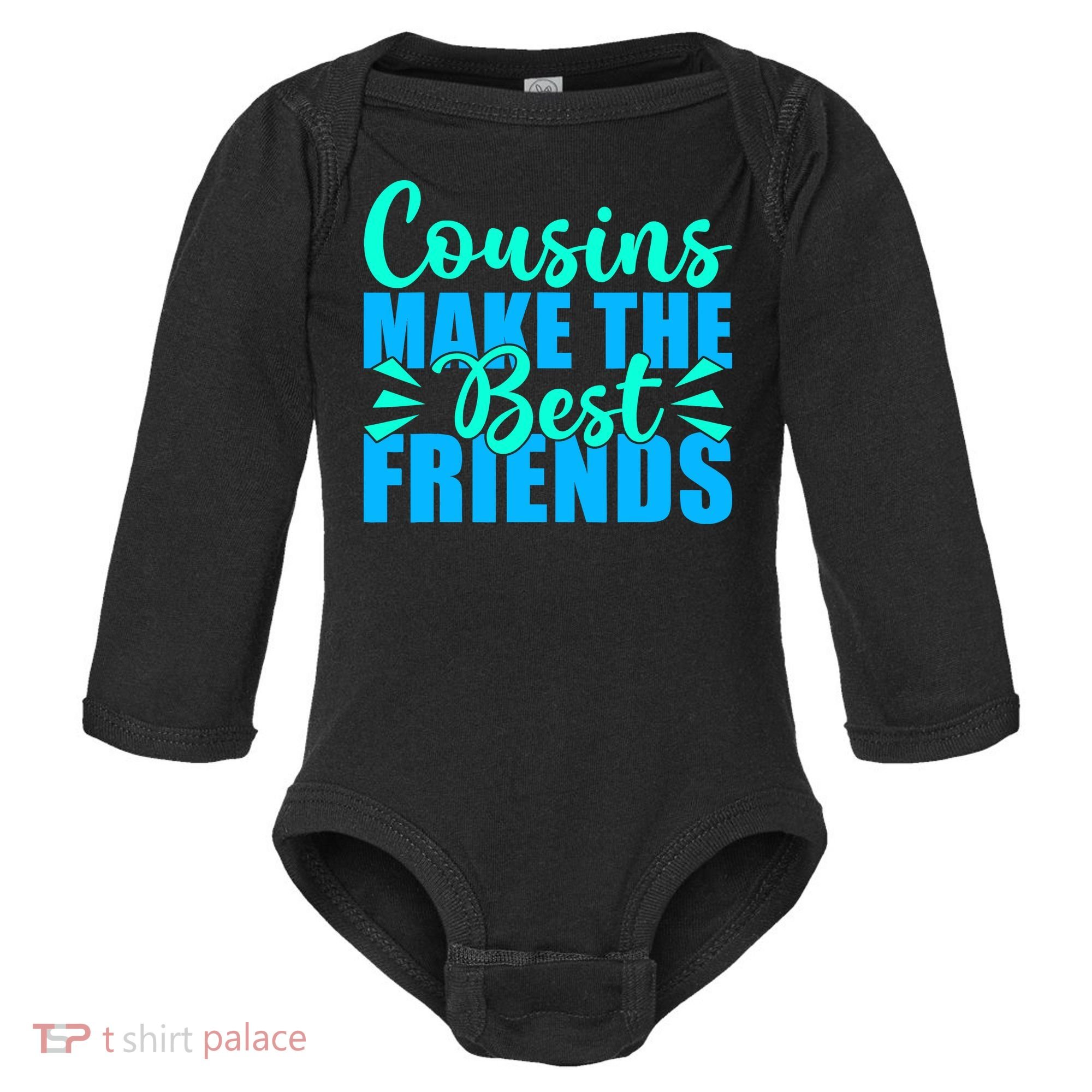 Cousins Make The Best Friends Cousin Baby Long Sleeve Bodysuit