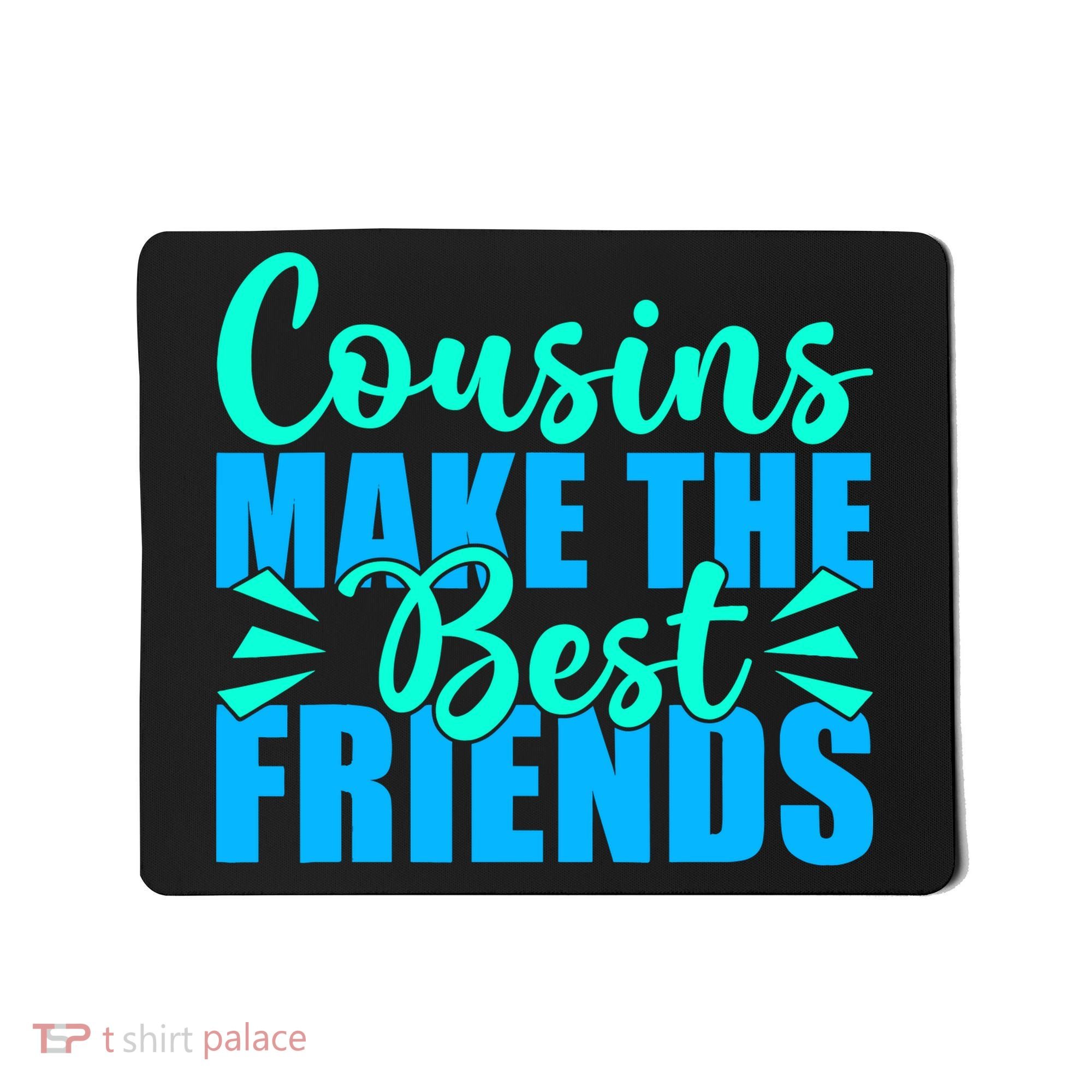 Cousins Make The Best Friends Cousin Mousepad
