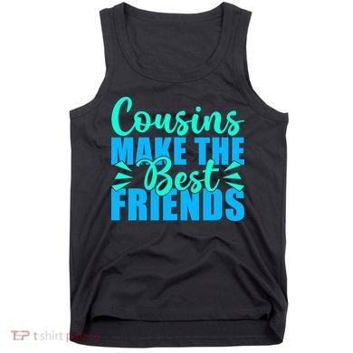 Cousins Make The Best Friends Cousin Tank Top