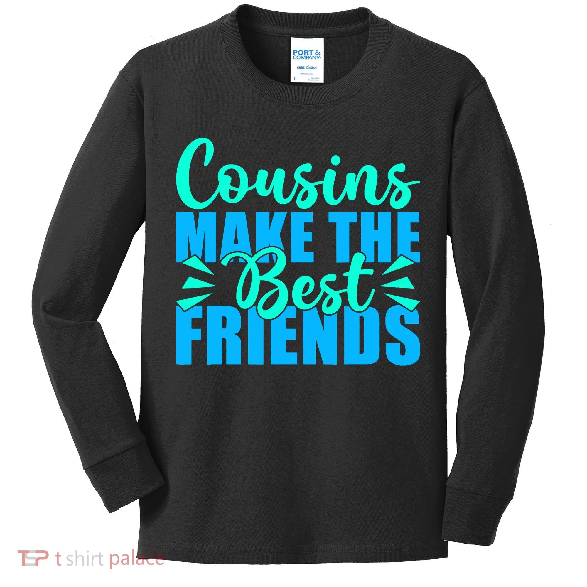 Cousins Make The Best Friends Cousin Kids Long Sleeve Shirt