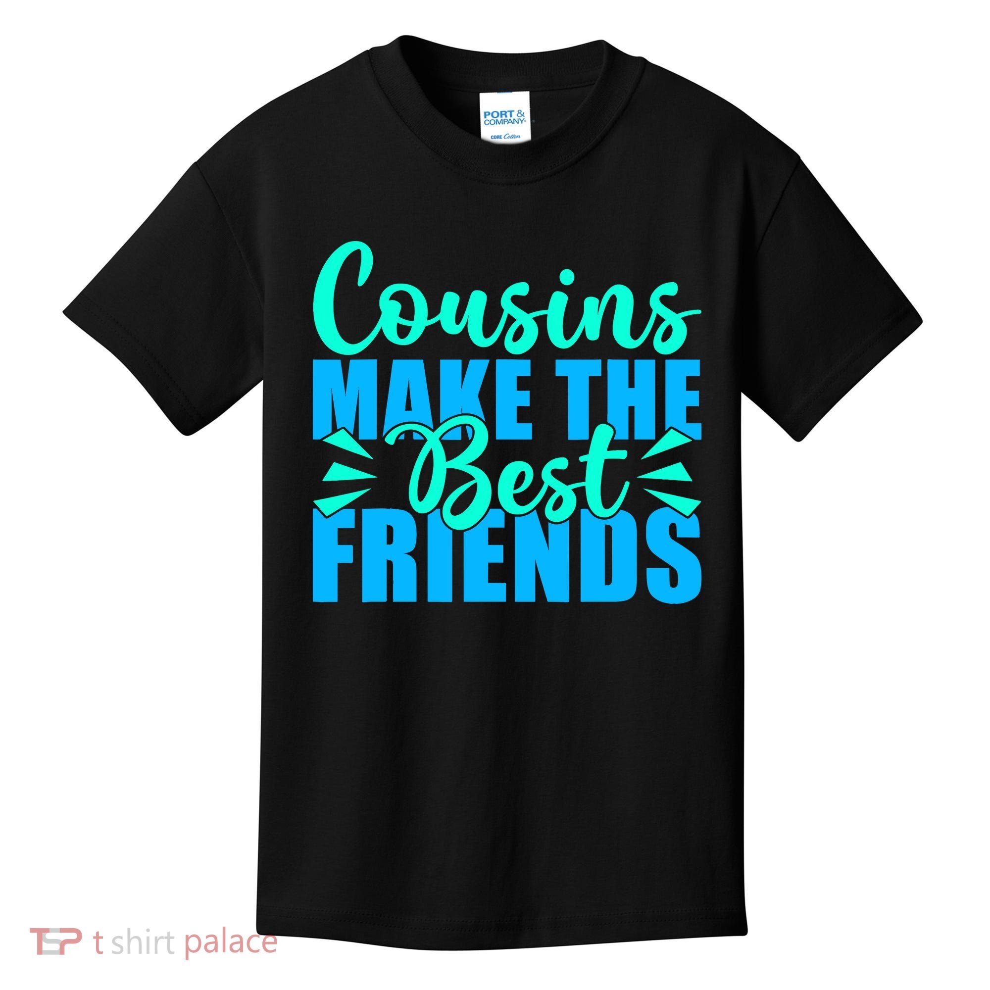 Cousins Make The Best Friends Cousin Kids T-Shirt