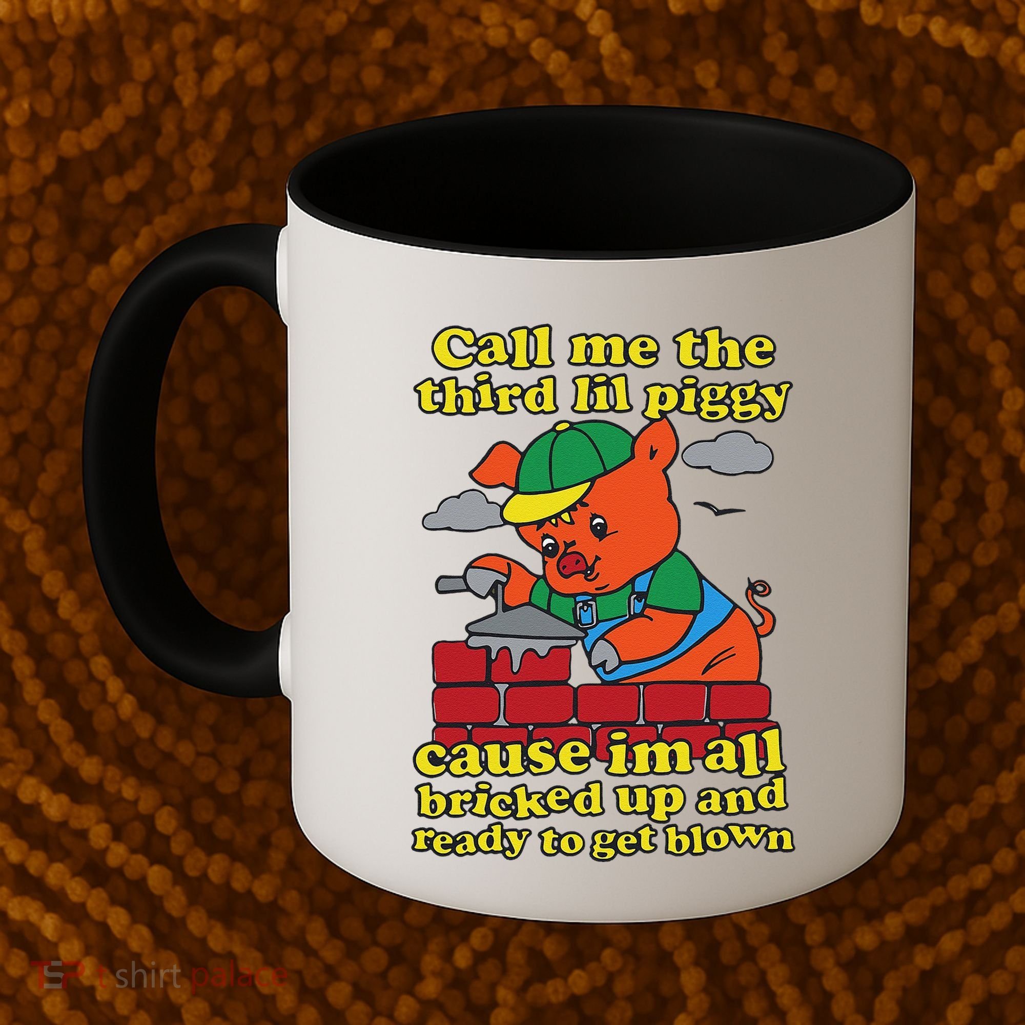 Call Me The Third Lil Piggy Cause IM All Bricked Up Coffee Mug