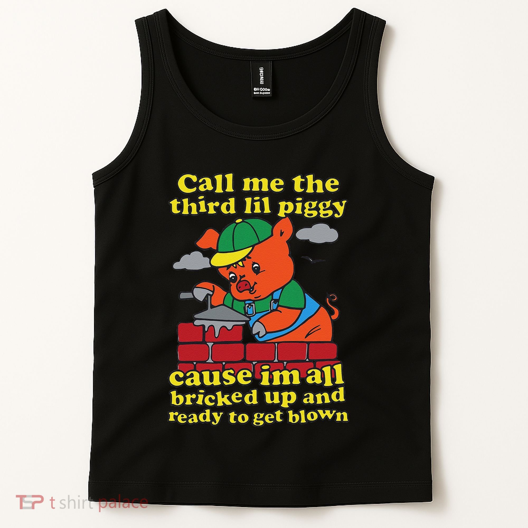 Call Me The Third Lil Piggy Cause IM All Bricked Up Tank Top