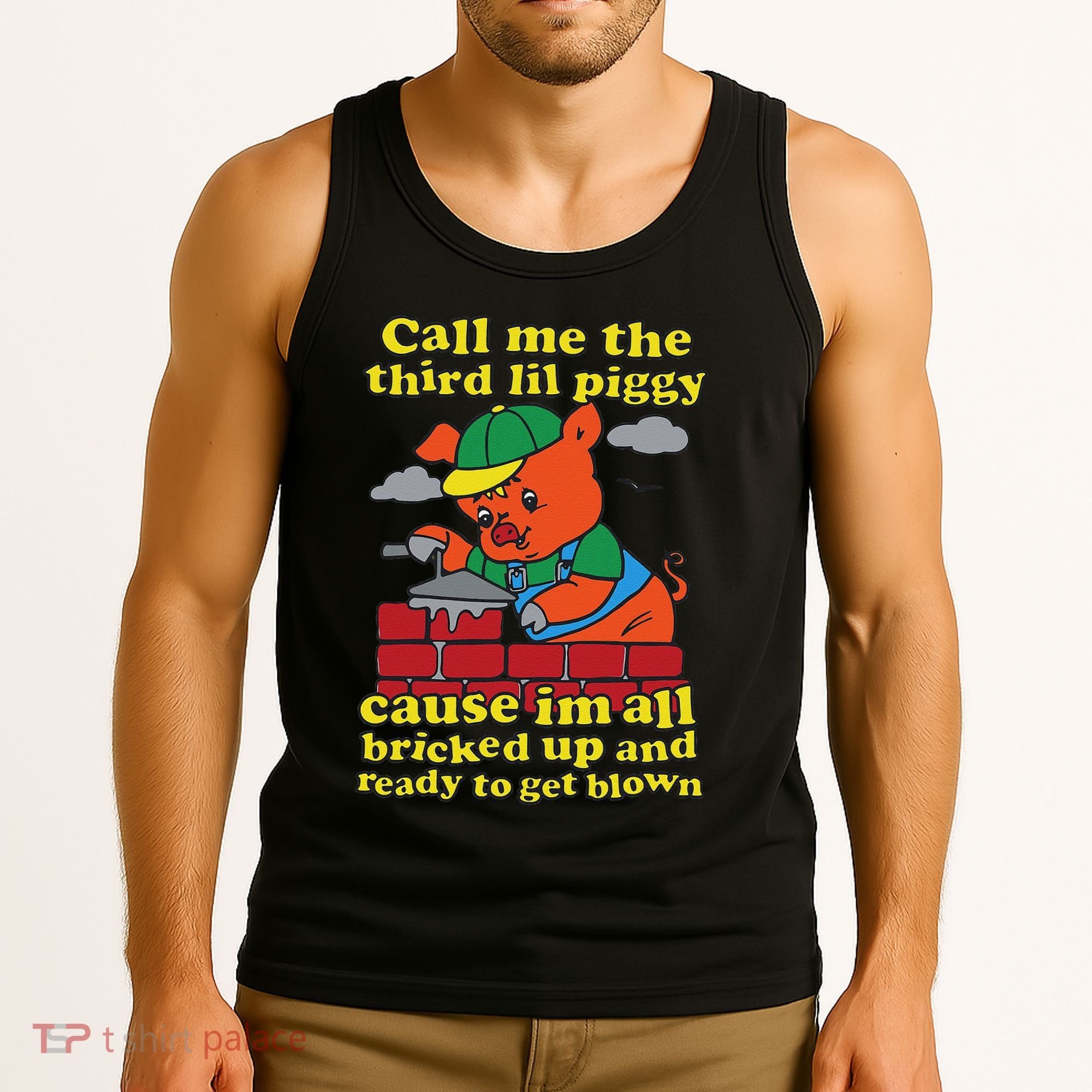 Call Me The Third Lil Piggy Cause IM All Bricked Up Tank Top