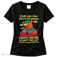 Call Me The Third Lil Piggy Cause IM All Bricked Up Women's T-Shirt thumb 0