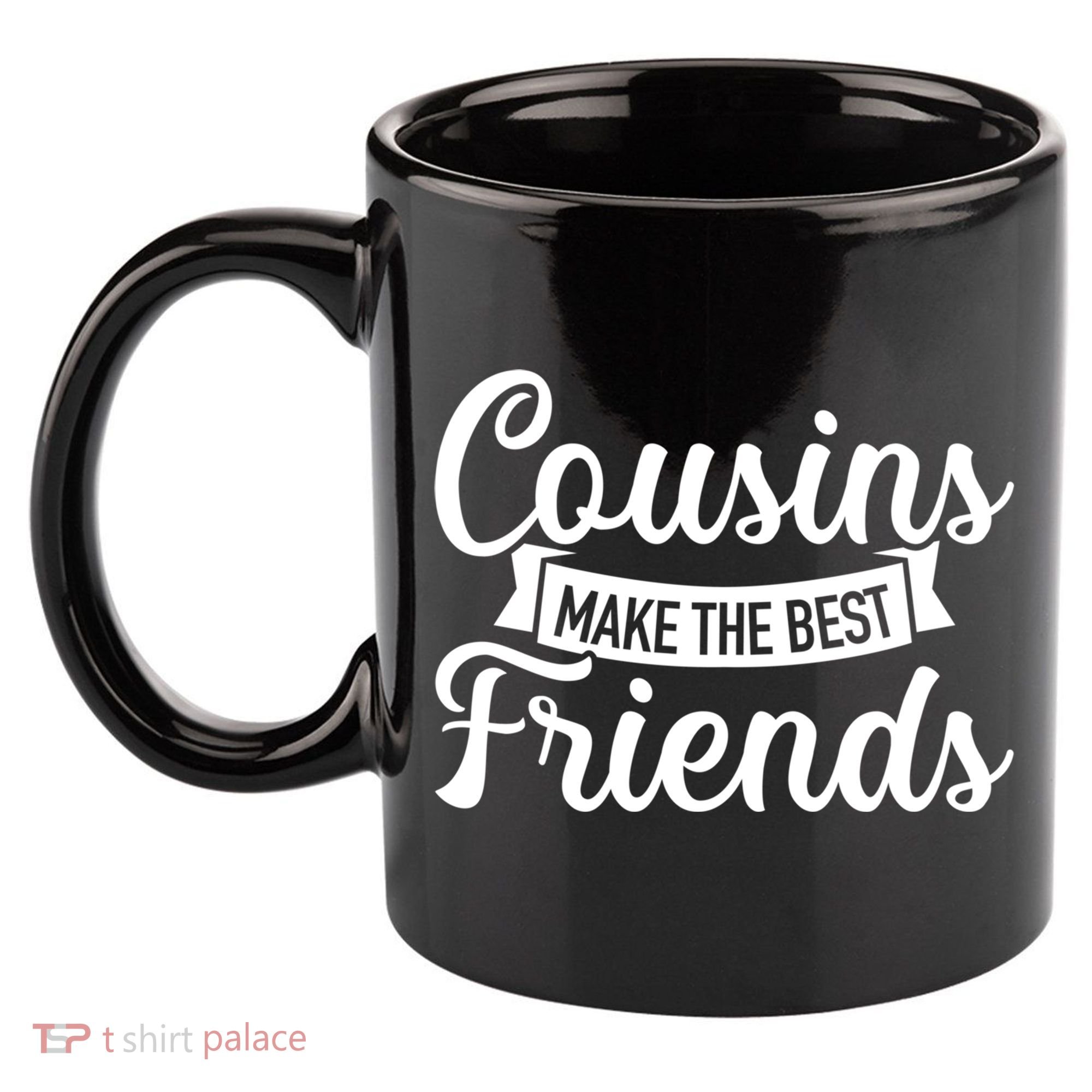 Cousins Make The Best Friends Meaningful Gift 11oz C Handle Ceramic Mug