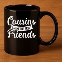 Cousins Make The Best Friends Meaningful Gift 11oz C Handle Ceramic Mug thumb 3