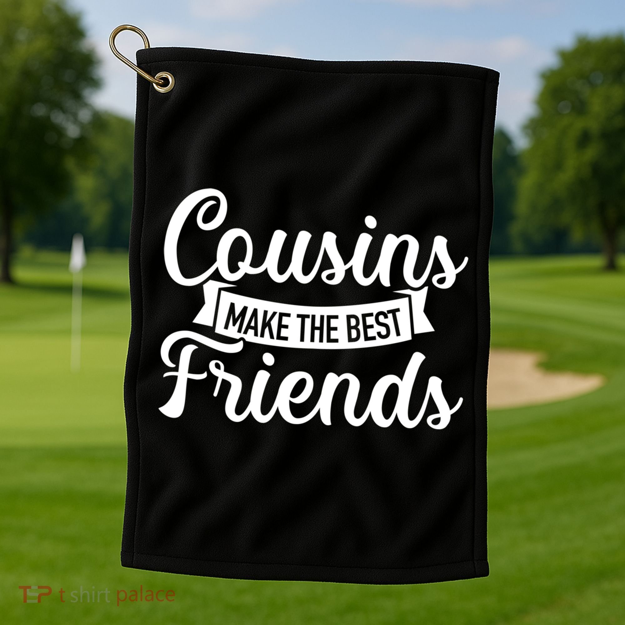 Cousins Make The Best Friends Meaningful Gift Golf Towel