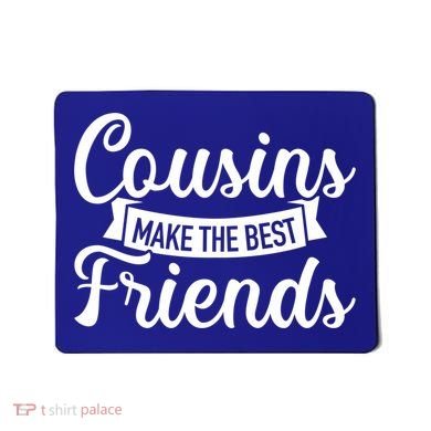 Cousins Make The Best Friends Meaningful Gift Mousepad