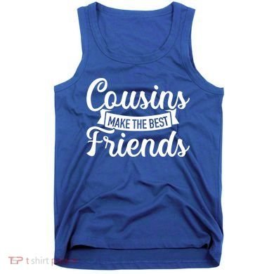 Cousins Make The Best Friends Meaningful Gift Tank Top
