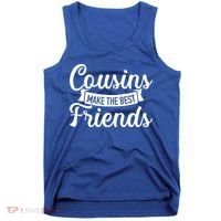 Cousins Make The Best Friends Meaningful Gift Tank Top thumb 0