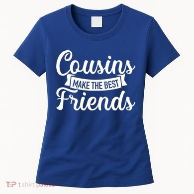 Cousins Make The Best Friends Meaningful Gift Women's T-Shirt