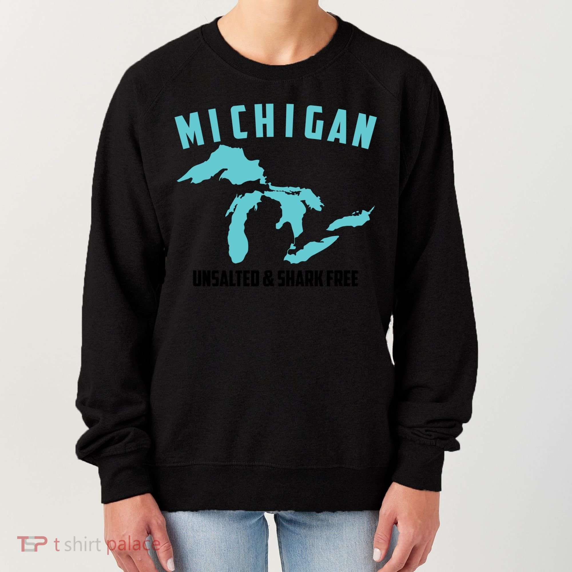 Cool Michigan Unsalted And Shark Free Funny Fisher Gift Women's Sweatshirt