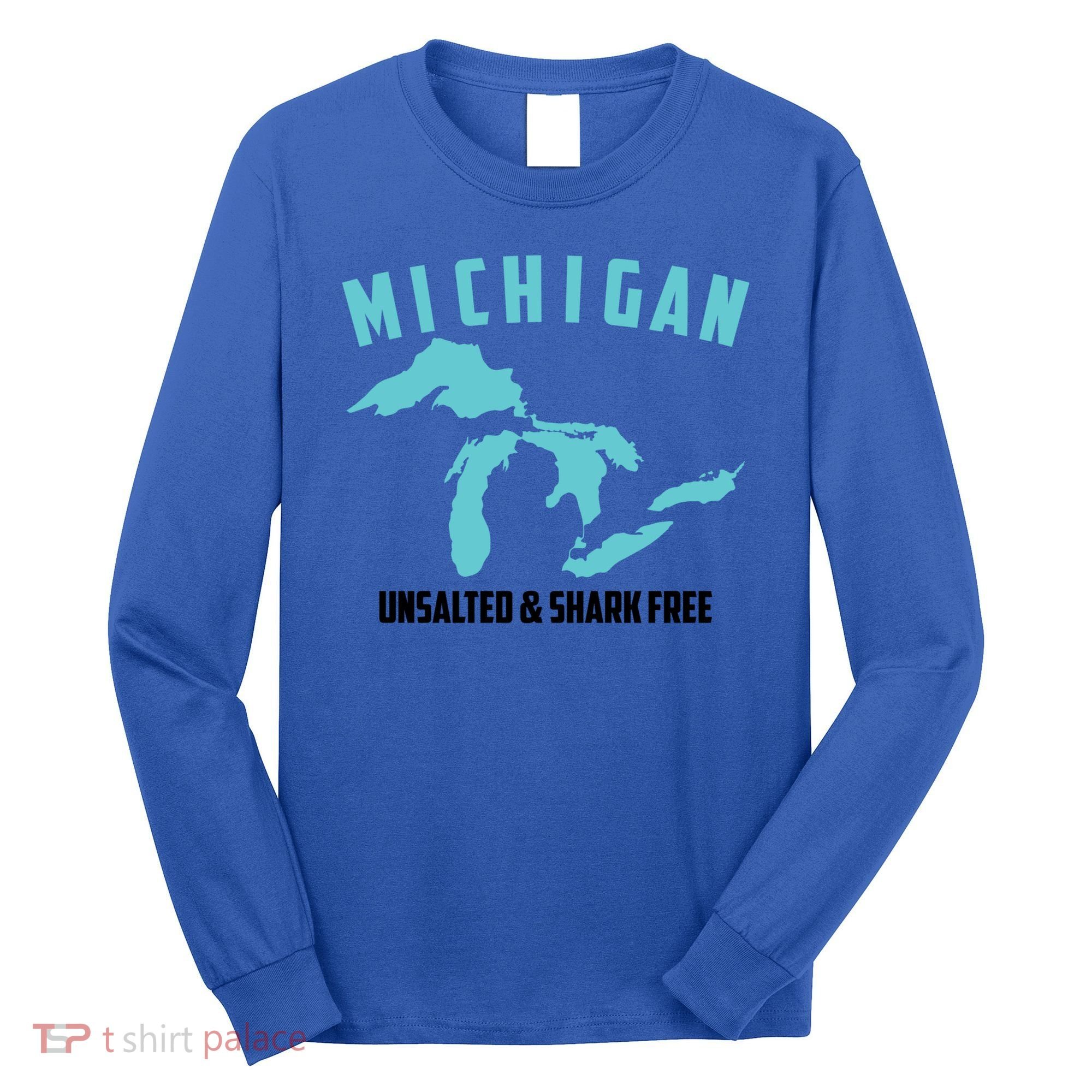 Cool Michigan Unsalted And Shark Free Funny Fisher Gift Long Sleeve Shirt