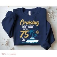 Cruising My Way Into 75th Birthday Cruise 75 Years Old Sweatshirt thumb 2