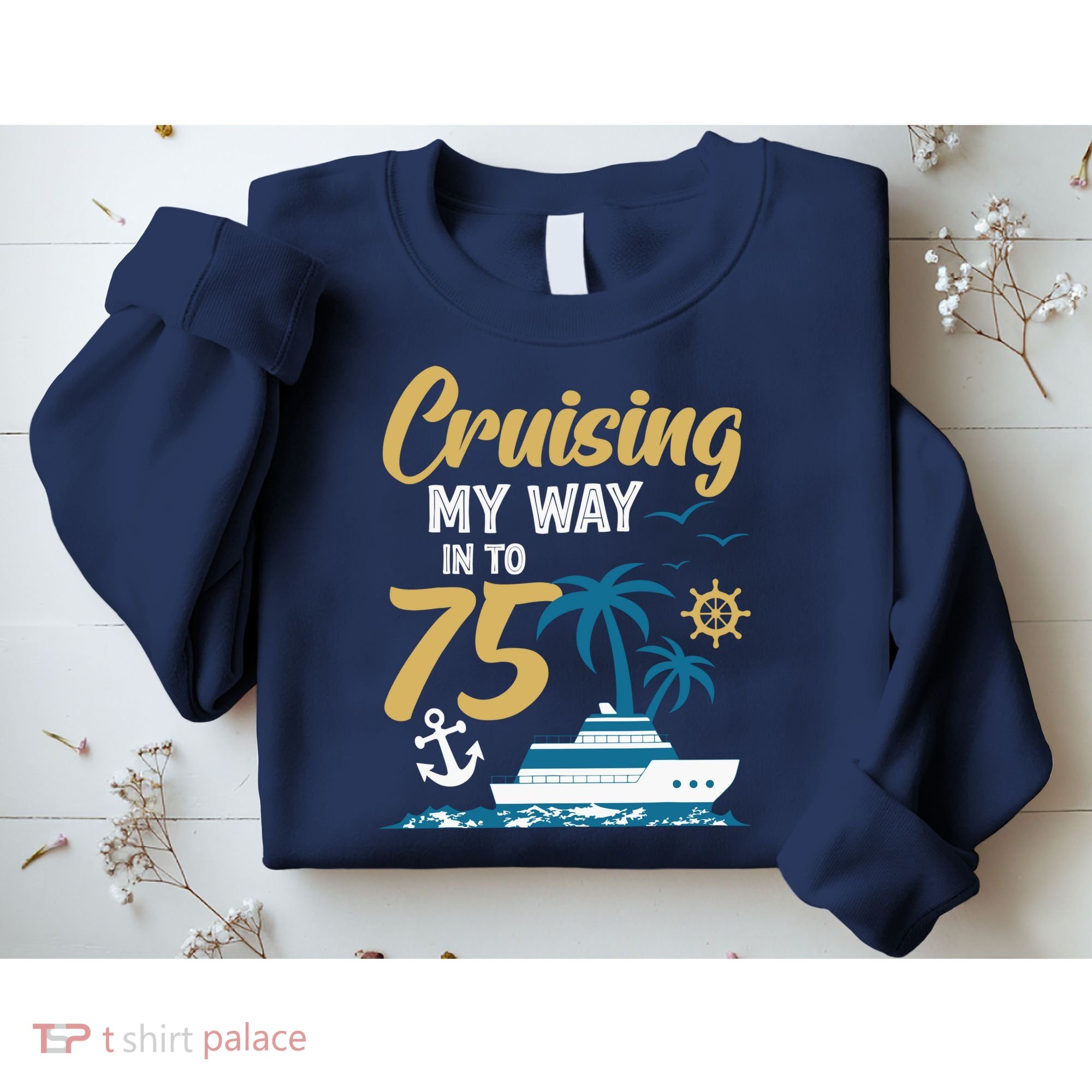 Cruising My Way Into 75th Birthday Cruise 75 Years Old Sweatshirt
