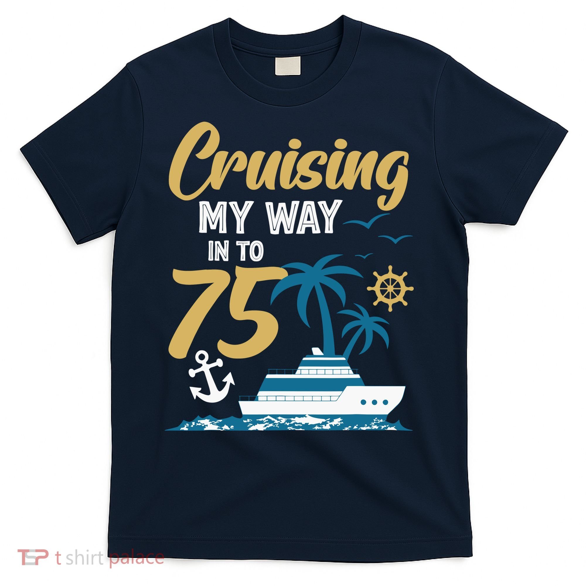 Cruising My Way Into 75th Birthday Cruise 75 Years Old T-Shirt