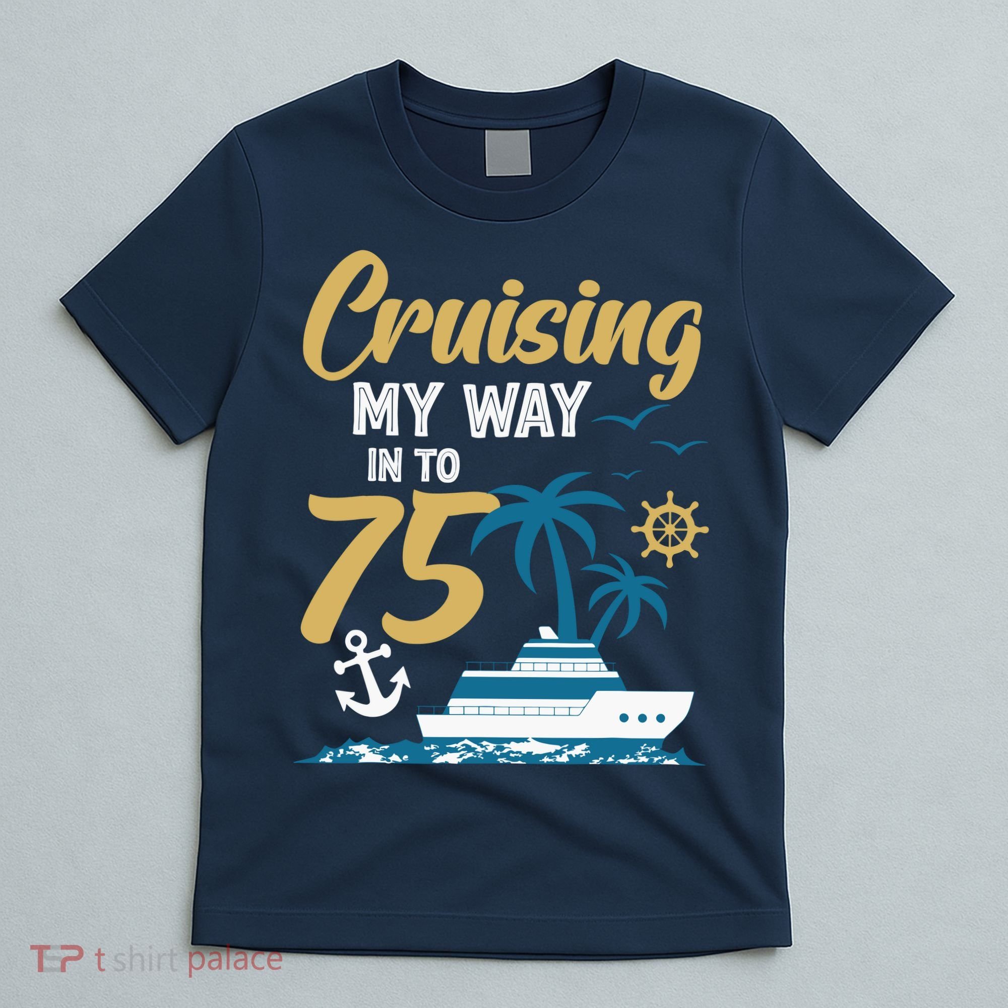 Cruising My Way Into 75th Birthday Cruise 75 Years Old T-Shirt