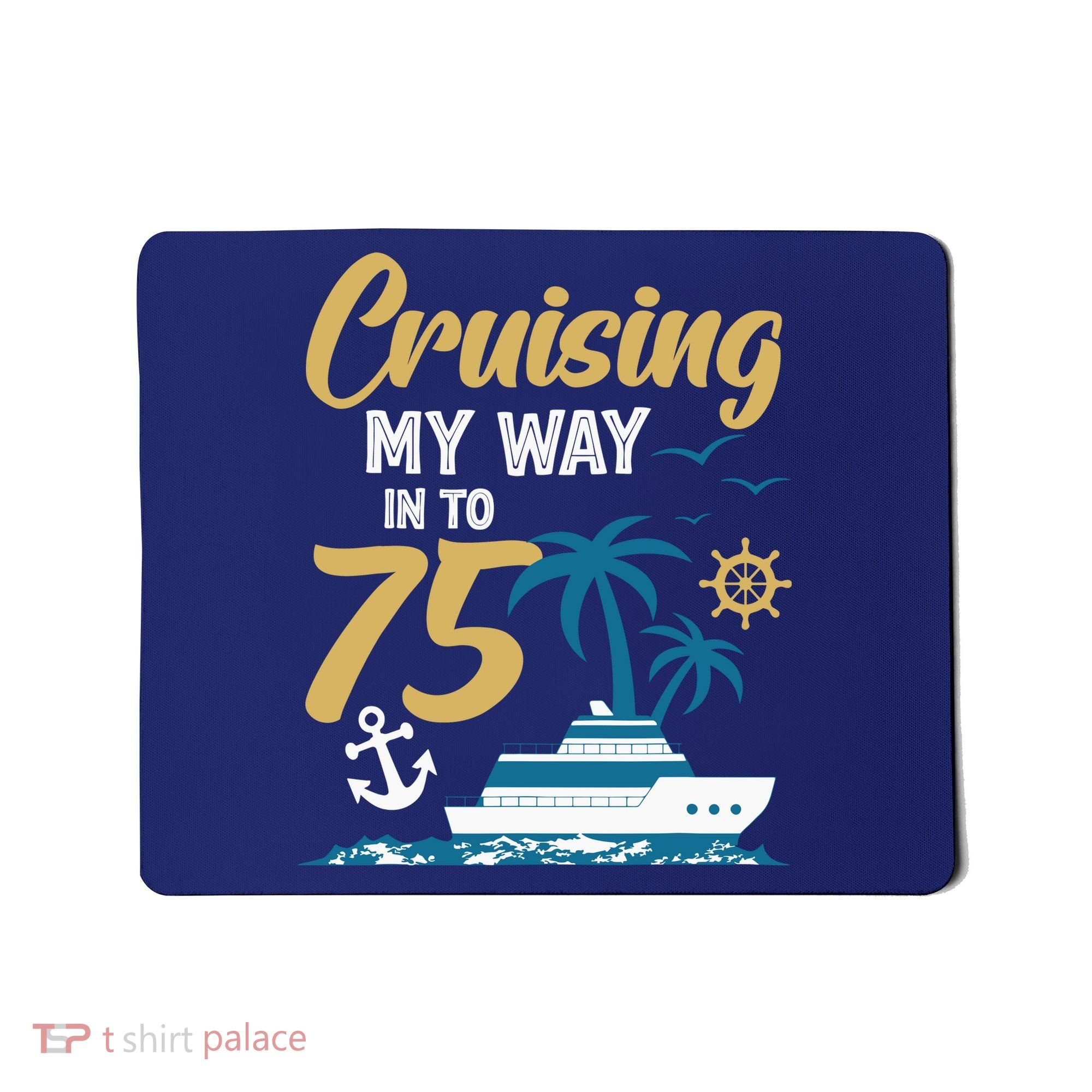 Cruising My Way Into 75th Birthday Cruise 75 Years Old Mousepad