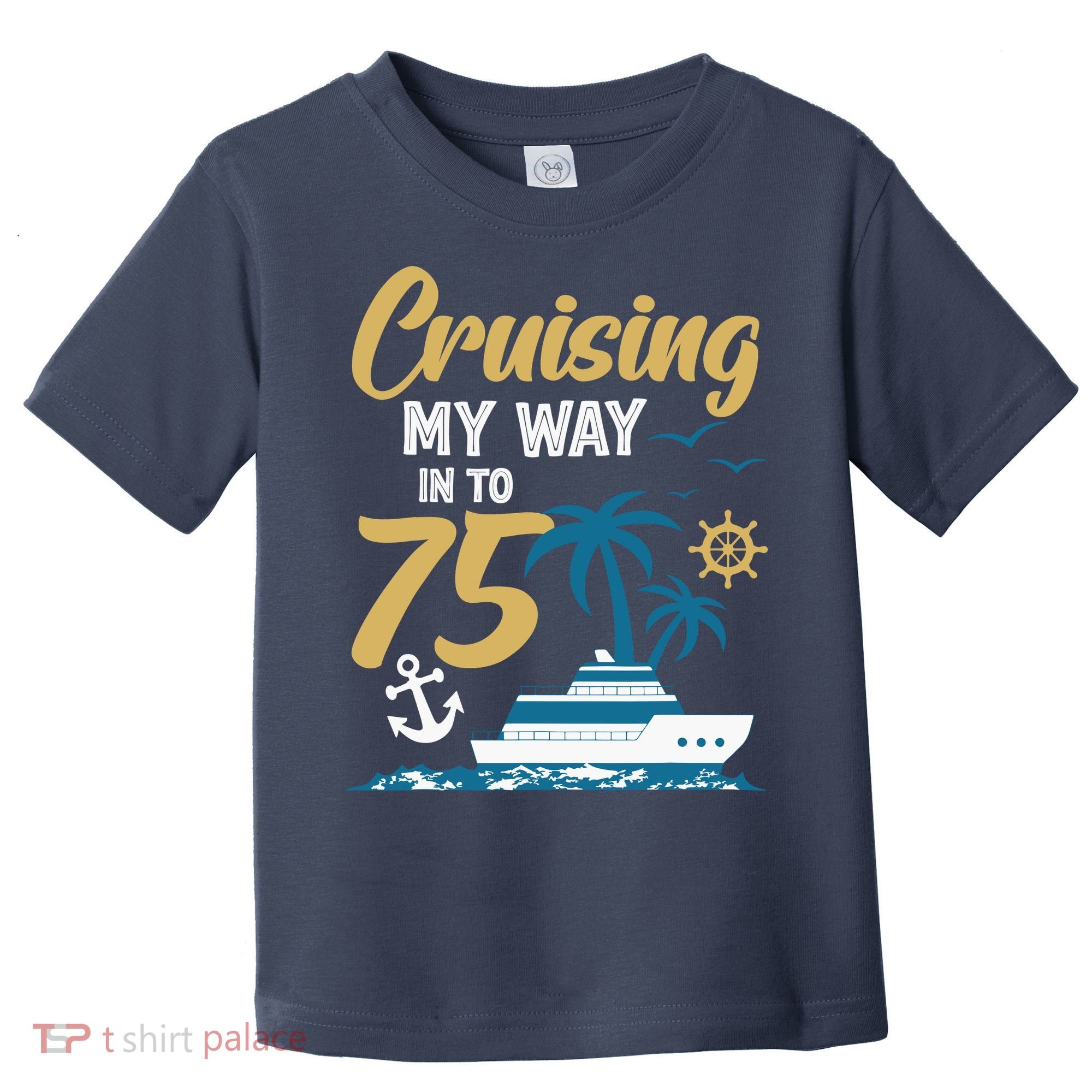 Cruising My Way Into 75th Birthday Cruise 75 Years Old Toddler T-Shirt