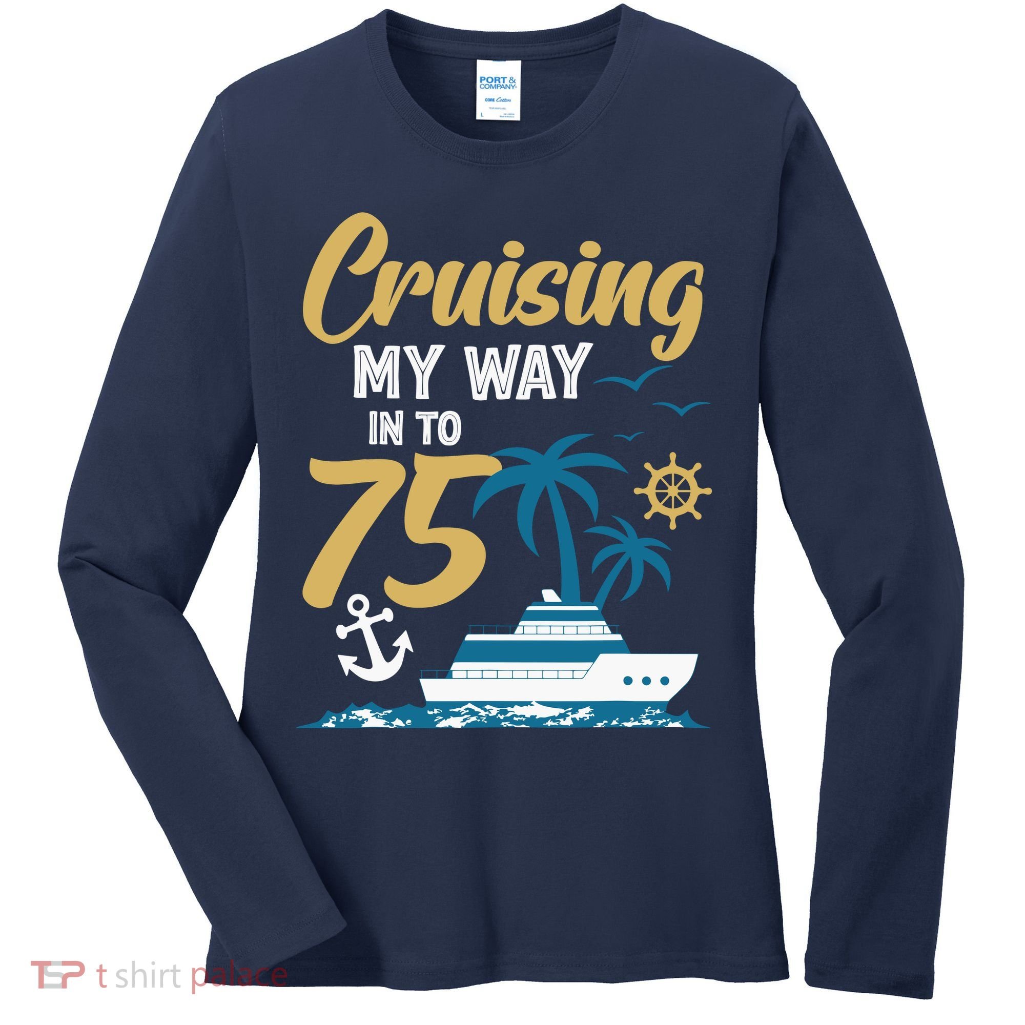 Cruising My Way Into 75th Birthday Cruise 75 Years Old Women's Long Sleeve Shirt