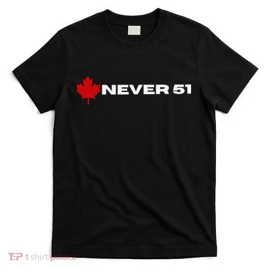 Canada Never 51. T-Shirt